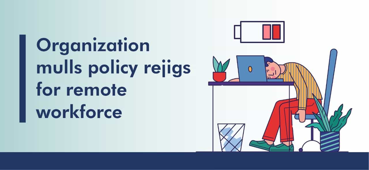 Organisation mulls policy rejigs for remote workforce 